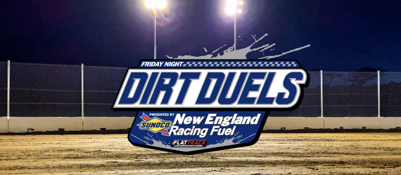 Friday Night Dirt Duels presented by New England Racing Fuel 2019